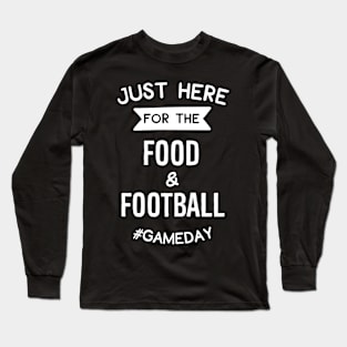 Just Here For The Food & Football #Gameday Long Sleeve T-Shirt